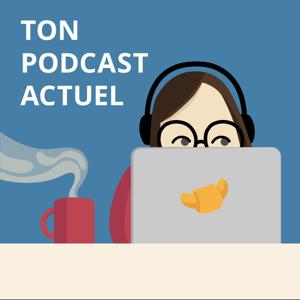 Ton podcast actuel