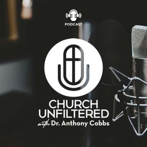 Church Unfiltered with Dr. Anthony Cobbs