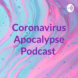 Coronavirus Apocalypse Podcast