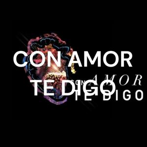 CON AMOR TE DIGO