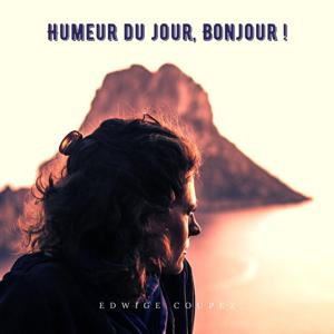 Humeur du jour, Bonjour!