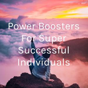 Power Boosters For Super Successful Individuals