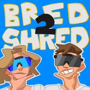 Bred 2 Shred
