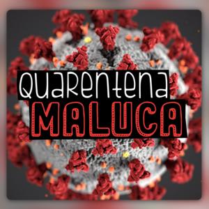Quarentena Maluca