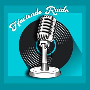 Haciendo Ruido con Joaquín Spinelli Echeverria