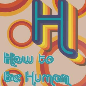 How to Be Human