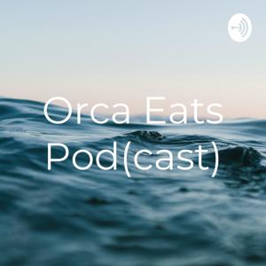 Orca Eats Pod(cast)