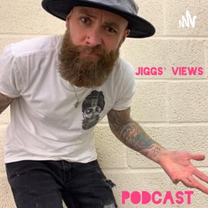 Jiggs' Views Podcast