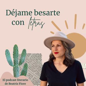 Déjame besarte con letras. El podcast literario de Beatriz Fiore