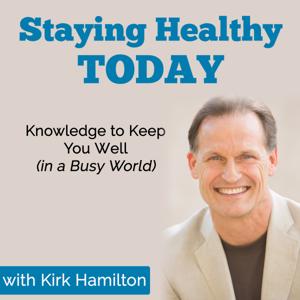 Staying Healthy Today Show by Kirk Hamilton PA-C