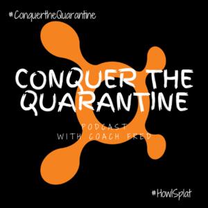 Conquer The Quarantine Podcast W/ Coach Fred