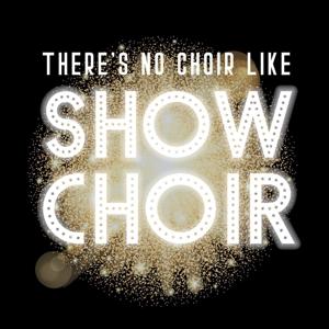 There's No Choir Like Show Choir