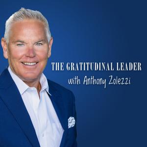 The Gratitudinal Leader with Anthony Zolezzi