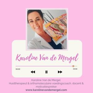 Karoline Van de Mergel - 
Huidtherapeut en orthomoleculaire voedingscoach. Docent/motivatiespreker