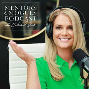 Mentors and Moguls Podcast by Heather Stone