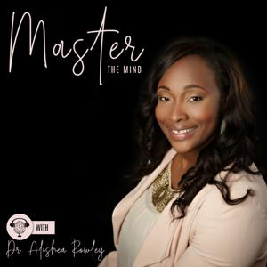 Master the Mind with Dr. Alishea Rowley