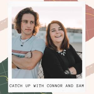 Catch up with Connor and Sam