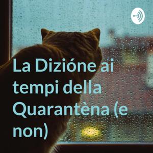 La Dizióne ai tempi della Quarantèna (e non)