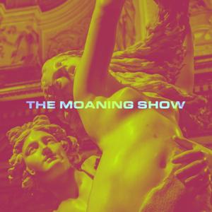 The Moaning Show