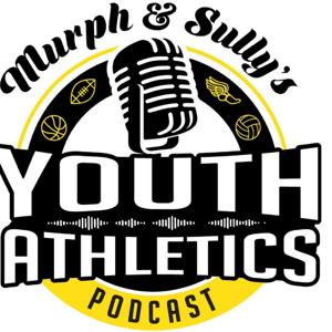 Murph & Sully's Youth Athletics Podcast