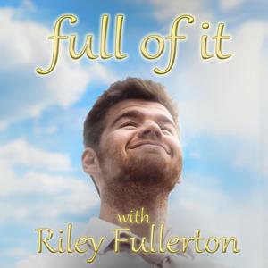 Full of It with Riley Fullerton