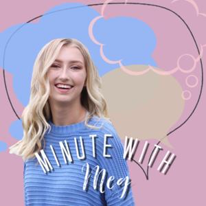 Minute with Meg