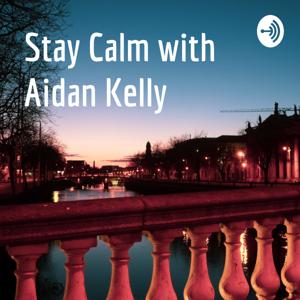 Stay Calm with Aidan Kelly