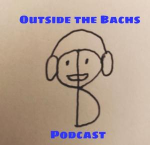 Outside the Bachs Podcast