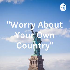 "Worry About Your Own Country"