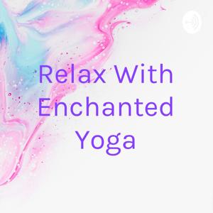 Relax With Enchanted Yoga