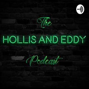 The Hollis & Eddy Podcast