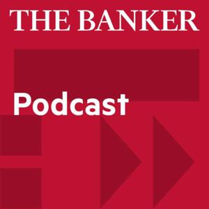 The Banker Podcast by The Banker