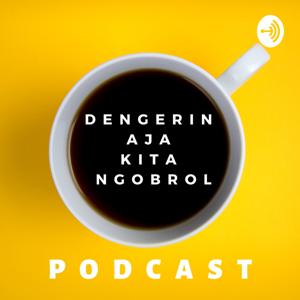 Podcast Dengerin Aja Kita Ngobrol