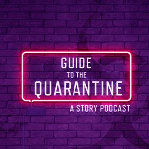 Guide to the Quarantine: A Story Podcast