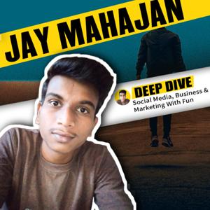 Deep Dive - Jay Mahajan | Business, Lifestyle, Entrepreneurship & Marketing with fun