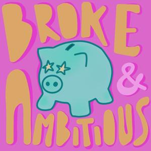 Broke & Ambitious