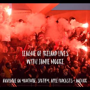 League Of Ireland Lives with Jamie Moore