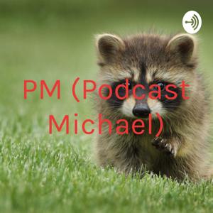 PM (Podcast Michael)