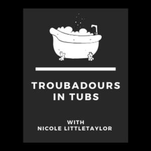 Troubadours in Tubs