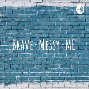 Brave-Messy-ME