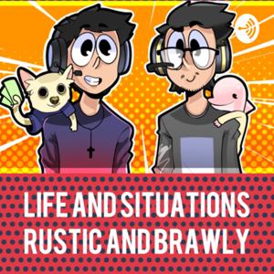 Rustic and brawly/Life and situations