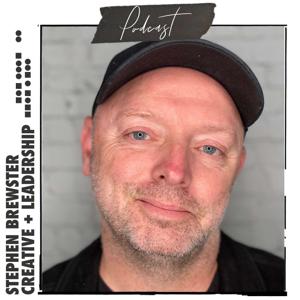 Stephen Brewster Creative + Leadership Podcast