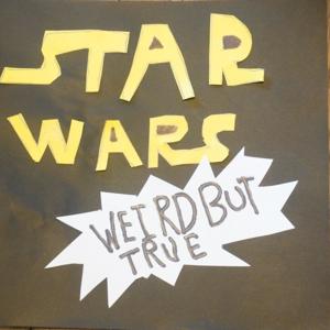 Star Wars "Weird But True”