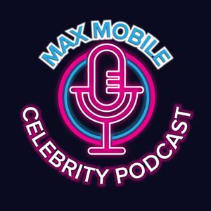 Max Mobile Celebrity Podcast