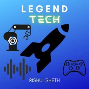 Legend Tech with Rishu Sheth