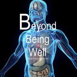 Beyond Being Well: A Post Comedy Podcast