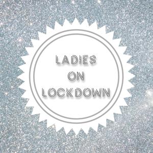 Ladies On Lockdown