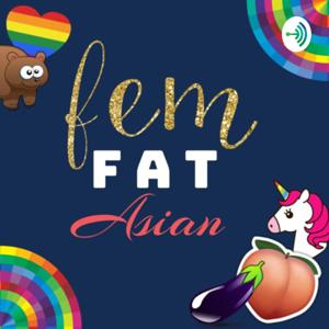 Fem, Fat and Asian