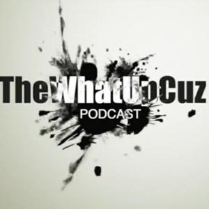 TheWhatUpCuz Podcast