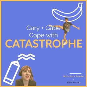 Gary + Gabe Cope with Catastrophe